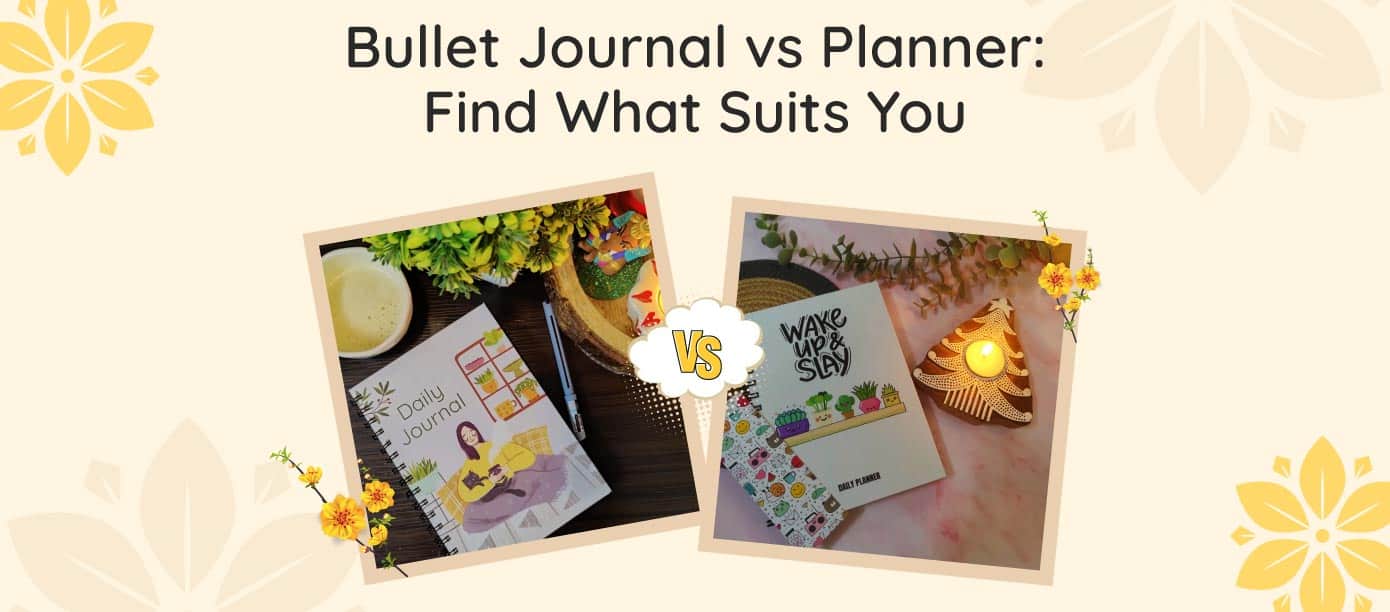 Bullet Journal Vs Planner Find What Suits You