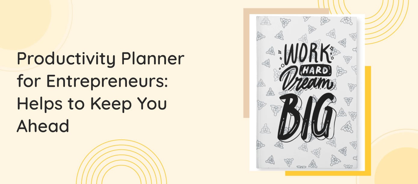 Productivity Planner For Entrepreneurs Helps To Keep You Ahead